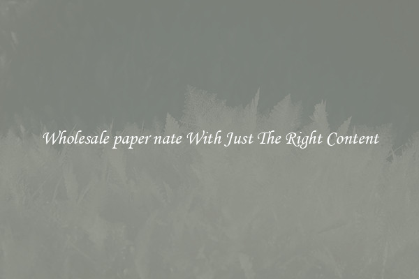 Wholesale paper nate With Just The Right Content