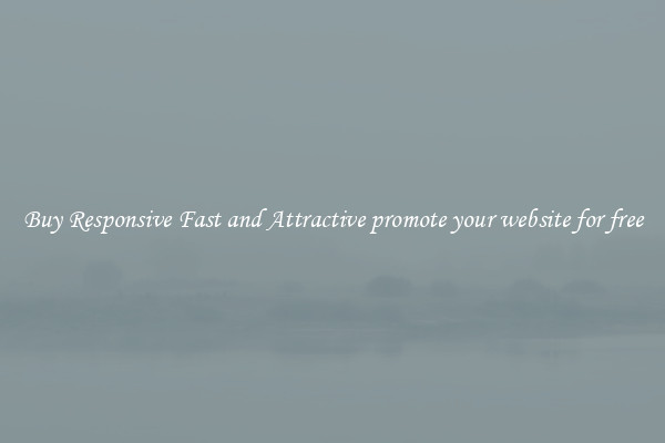 Buy Responsive Fast and Attractive promote your website for free