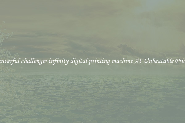 Powerful challenger infinity digital printing machine At Unbeatable Prices