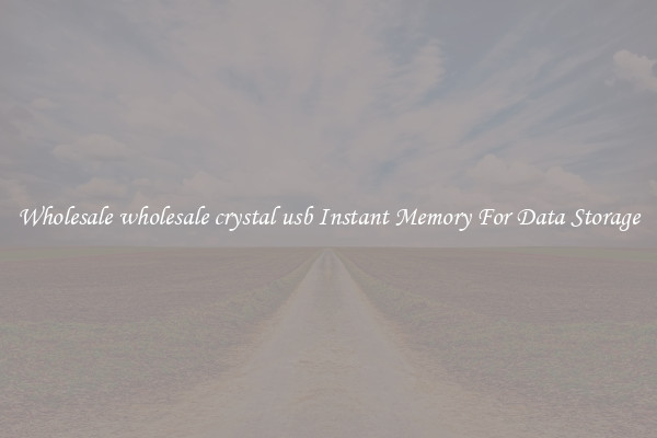 Wholesale wholesale crystal usb Instant Memory For Data Storage