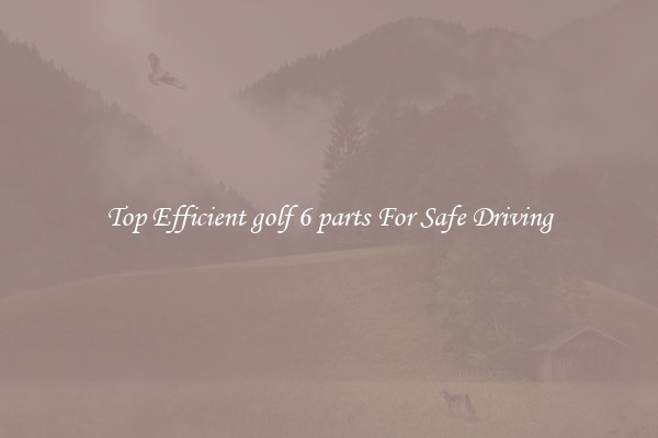 Top Efficient golf 6 parts For Safe Driving