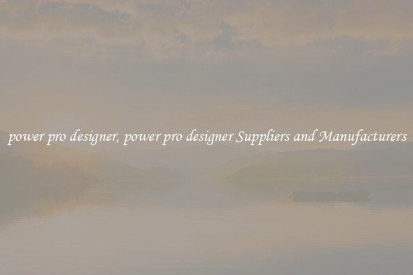 power pro designer, power pro designer Suppliers and Manufacturers