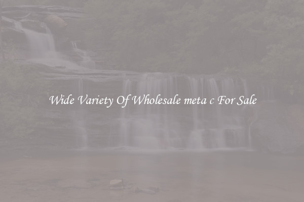 Wide Variety Of Wholesale meta c For Sale
