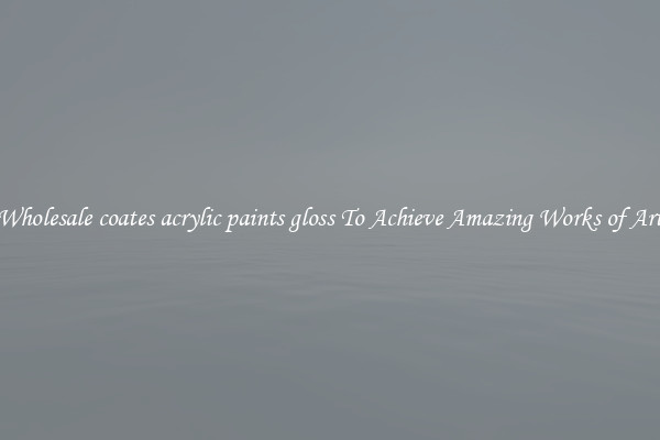 Wholesale coates acrylic paints gloss To Achieve Amazing Works of Art