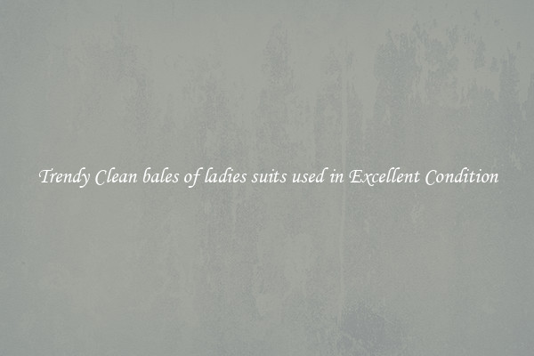 Trendy Clean bales of ladies suits used in Excellent Condition