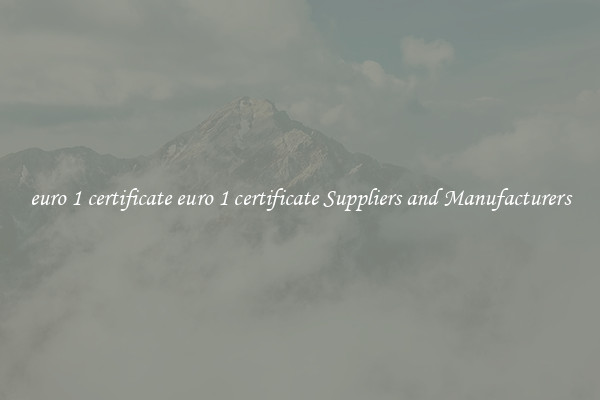 euro 1 certificate euro 1 certificate Suppliers and Manufacturers