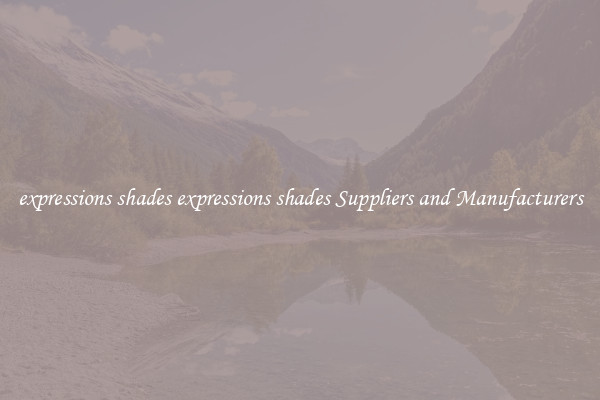 expressions shades expressions shades Suppliers and Manufacturers