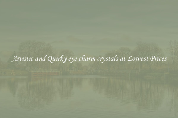 Artistic and Quirky eye charm crystals at Lowest Prices