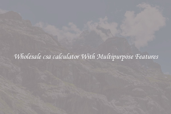 Wholesale csa calculator With Multipurpose Features