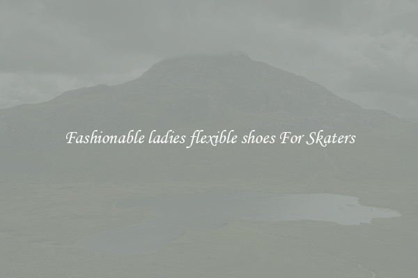 Fashionable ladies flexible shoes For Skaters