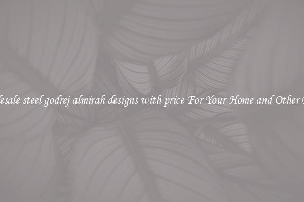 Wholesale steel godrej almirah designs with price For Your Home and Other Places