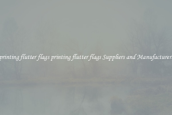 printing flutter flags printing flutter flags Suppliers and Manufacturers