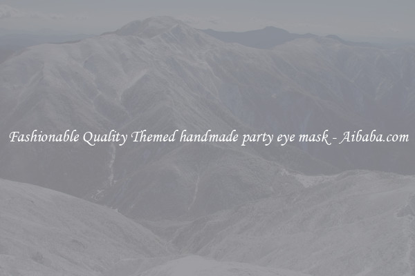 Fashionable Quality Themed handmade party eye mask - Aibaba.com
