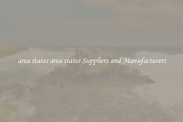 area states area states Suppliers and Manufacturers