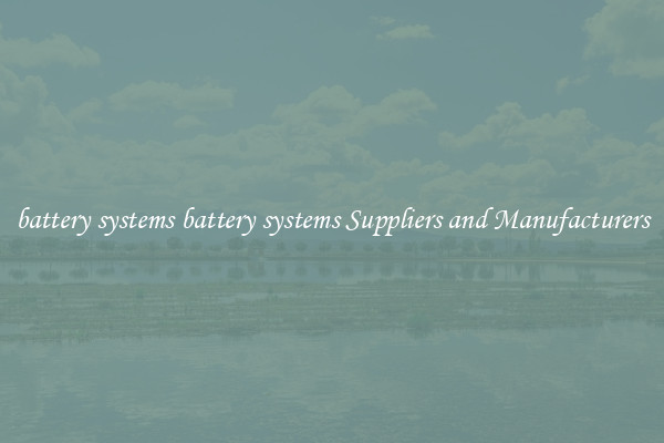 battery systems battery systems Suppliers and Manufacturers