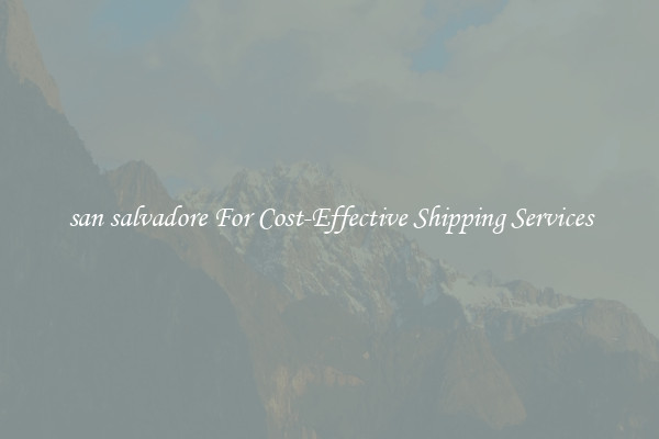 san salvadore For Cost-Effective Shipping Services