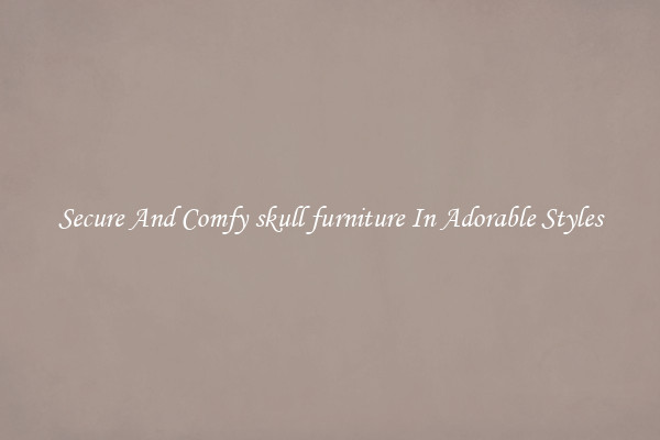 Secure And Comfy skull furniture In Adorable Styles