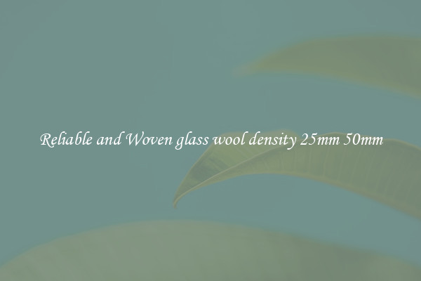 Reliable and Woven glass wool density 25mm 50mm