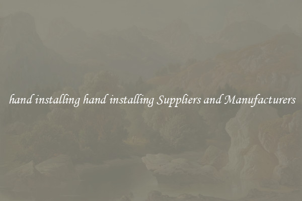 hand installing hand installing Suppliers and Manufacturers