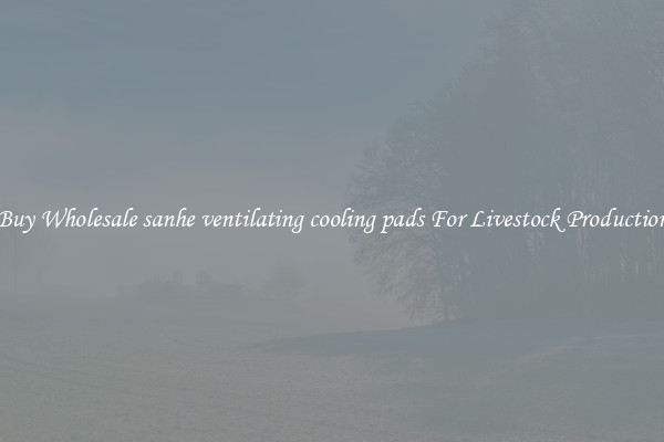 Buy Wholesale sanhe ventilating cooling pads For Livestock Production