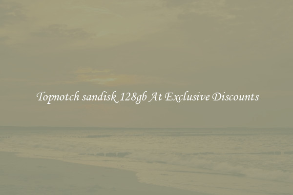 Topnotch sandisk 128gb At Exclusive Discounts