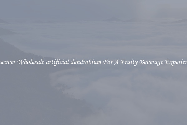 Discover Wholesale artificial dendrobium For A Fruity Beverage Experience 