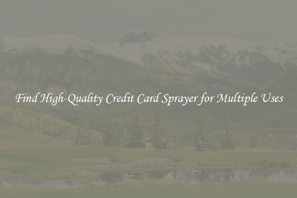 Find High-Quality Credit Card Sprayer for Multiple Uses