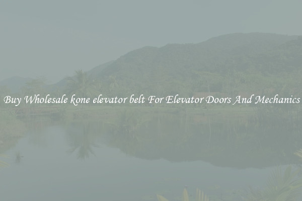 Buy Wholesale kone elevator belt For Elevator Doors And Mechanics