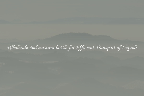 Wholesale 3ml mascara bottle for Efficient Transport of Liquids