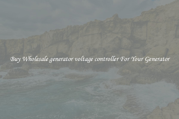 Buy Wholesale generator voltage controller For Your Generator