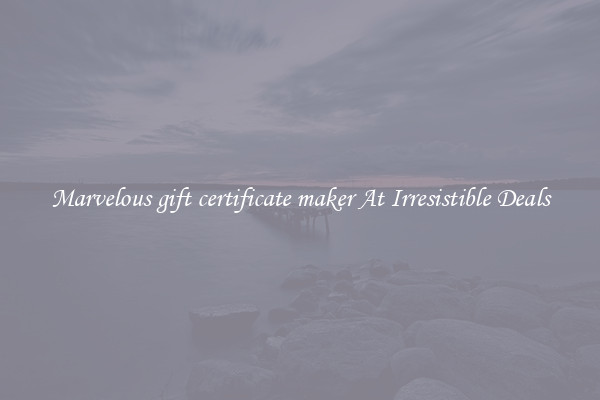 Marvelous gift certificate maker At Irresistible Deals