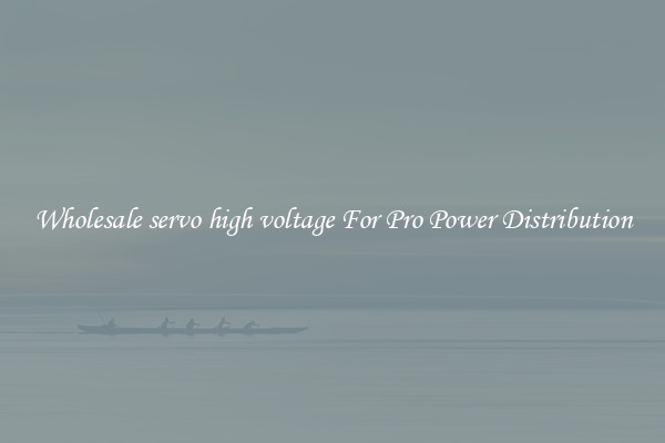 Wholesale servo high voltage For Pro Power Distribution