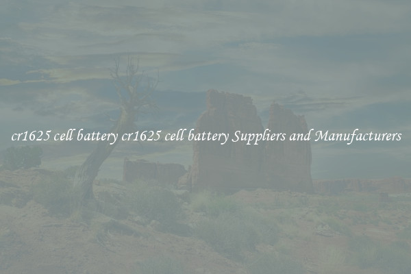cr1625 cell battery cr1625 cell battery Suppliers and Manufacturers