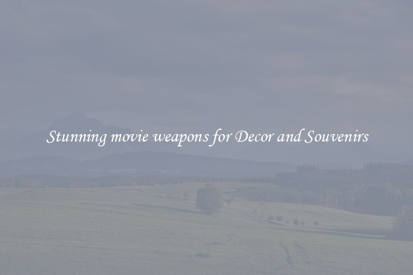 Stunning movie weapons for Decor and Souvenirs