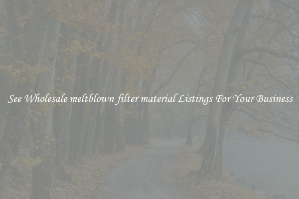 See Wholesale meltblown filter material Listings For Your Business