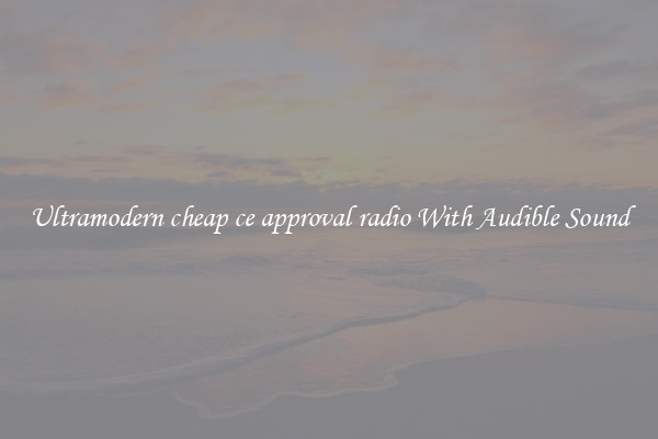 Ultramodern cheap ce approval radio With Audible Sound