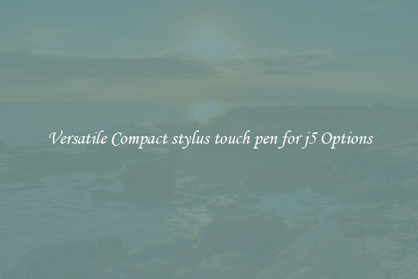 Versatile Compact stylus touch pen for j5 Options