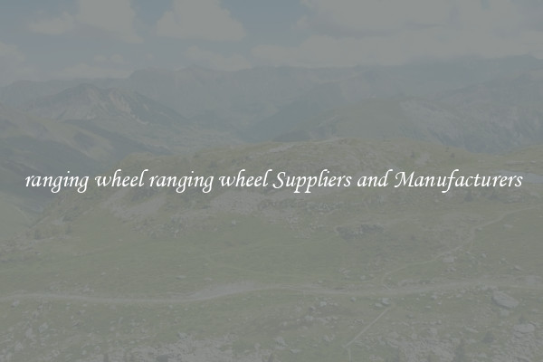 ranging wheel ranging wheel Suppliers and Manufacturers